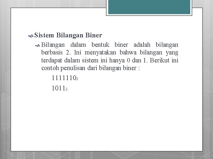  Sistem Bilangan Biner Bilangan dalam bentuk biner adalah bilangan berbasis 2. Ini menyatakan