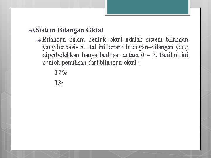  Sistem Bilangan Oktal Bilangan dalam bentuk oktal adalah sistem bilangan yang berbasis 8.