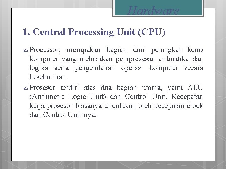 Hardware 1. Central Processing Unit (CPU) Processor, merupakan bagian dari perangkat keras komputer yang