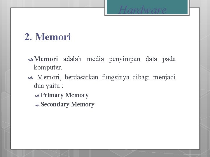 Hardware 2. Memori adalah media penyimpan data pada komputer. Memori, berdasarkan fungsinya dibagi menjadi