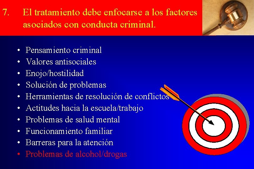 7. El tratamiento debe enfocarse a los factores asociados conducta criminal. • • •