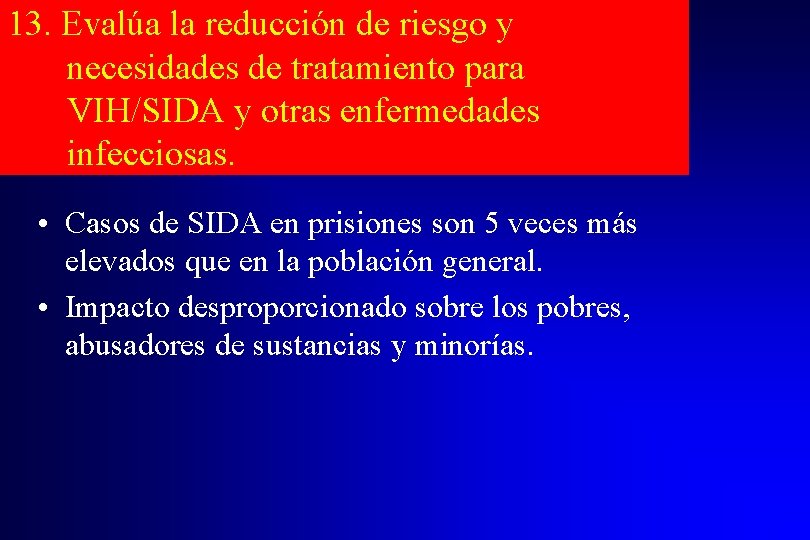 13. Evalúa la reducción de riesgo y necesidades de tratamiento para VIH/SIDA y otras