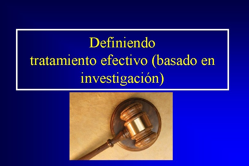 Definiendo tratamiento efectivo (basado en investigación) 