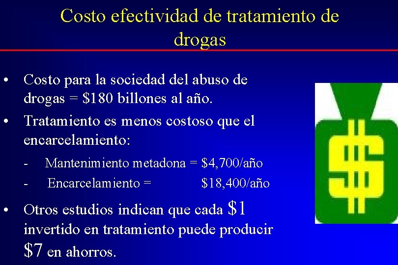 Costo efectividad de tratamiento de drogas • Costo para la sociedad del abuso de