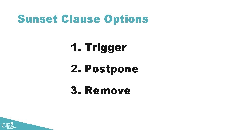 Sunset Clause Options 1. Trigger 2. Postpone 3. Remove 