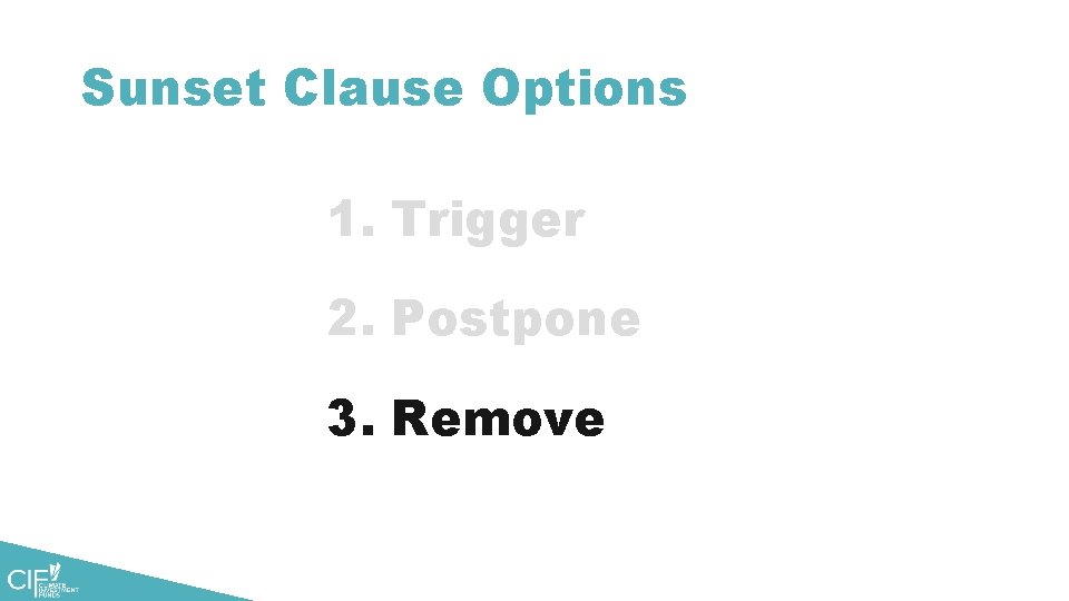 Sunset Clause Options 1. Trigger 2. Postpone 3. Remove 