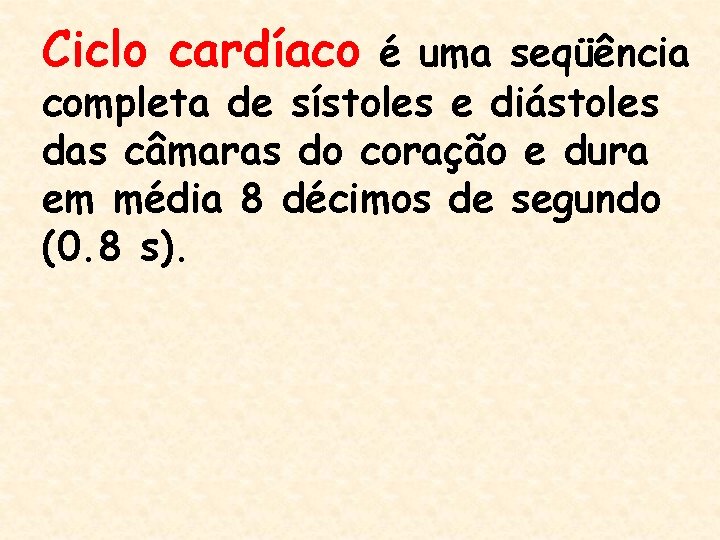 Ciclo cardíaco é uma seqüência completa de sístoles e diástoles das câmaras do coração