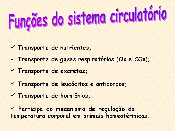 ü Transporte de nutrientes; ü Transporte de gases respiratórios (O 2 e CO 2);