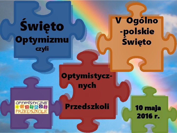 Święto Optymizmu czyli V Ogólno -polskie Święto Optymistycznych Przedszkoli 10 maja 2016 r. 