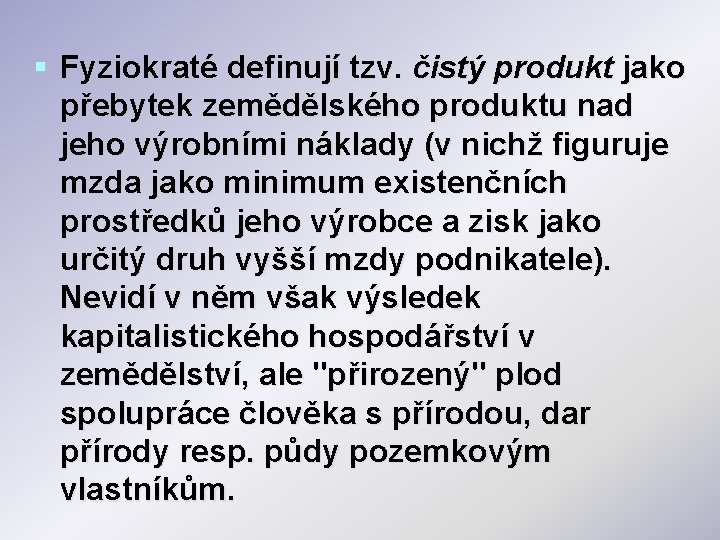 § Fyziokraté definují tzv. čistý produkt jako přebytek zemědělského produktu nad jeho výrobními náklady § Fyziokraté definují tzv. čistý produkt jako přebytek zemědělského produktu nad jeho výrobními náklady