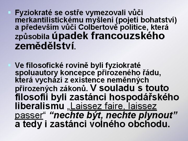 § Fyziokraté se ostře vymezovali vůči merkantilistickému myšlení (pojetí bohatství) a především vůči Colbertově § Fyziokraté se ostře vymezovali vůči merkantilistickému myšlení (pojetí bohatství) a především vůči Colbertově
