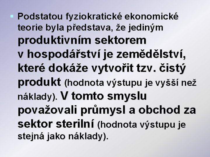 § Podstatou fyziokratické ekonomické teorie byla představa, že jediným produktivním sektorem v hospodářství je § Podstatou fyziokratické ekonomické teorie byla představa, že jediným produktivním sektorem v hospodářství je