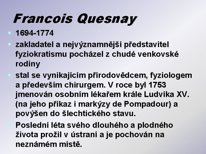 Francois Quesnay § 1694 -1774 § zakladatel a nejvýznamnější představitel fyziokratismu pocházel z chudé Francois Quesnay § 1694 -1774 § zakladatel a nejvýznamnější představitel fyziokratismu pocházel z chudé