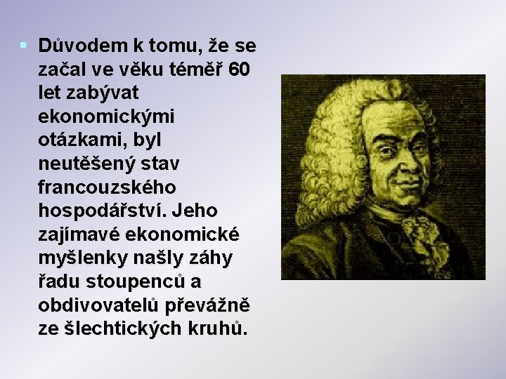 § Důvodem k tomu, že se začal ve věku téměř 60 let zabývat ekonomickými § Důvodem k tomu, že se začal ve věku téměř 60 let zabývat ekonomickými