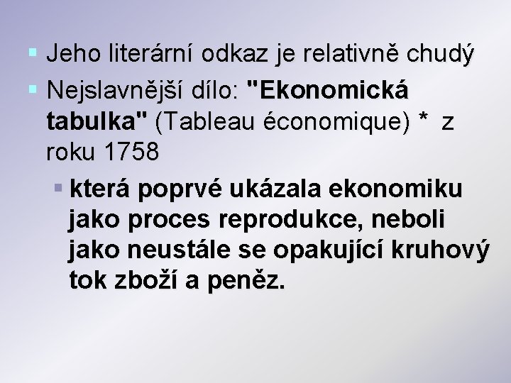 § Jeho literární odkaz je relativně chudý § Nejslavnější dílo: "Ekonomická tabulka" (Tableau économique) § Jeho literární odkaz je relativně chudý § Nejslavnější dílo: "Ekonomická tabulka" (Tableau économique)