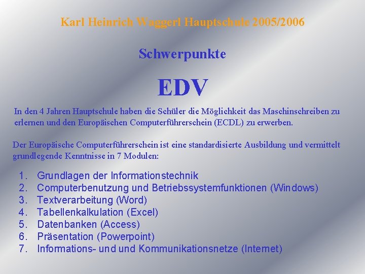 Karl Heinrich Waggerl Hauptschule 2005/2006 Schwerpunkte EDV In den 4 Jahren Hauptschule haben die