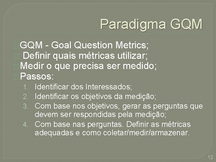 Paradigma GQM �GQM - Goal Question Metrics; � Definir quais métricas utilizar; �Medir o
