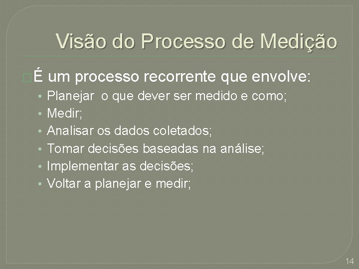 Visão do Processo de Medição �É • • • um processo recorrente que envolve: