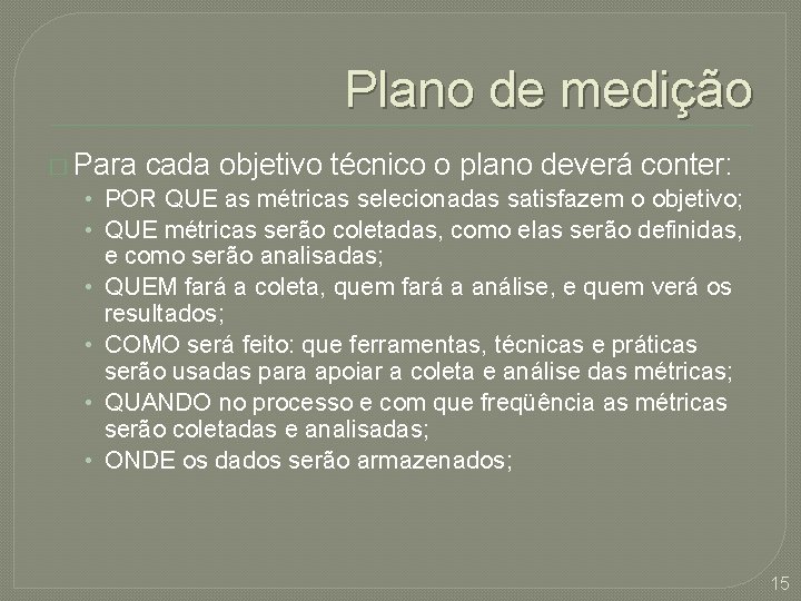 Plano de medição � Para cada objetivo técnico o plano deverá conter: • POR