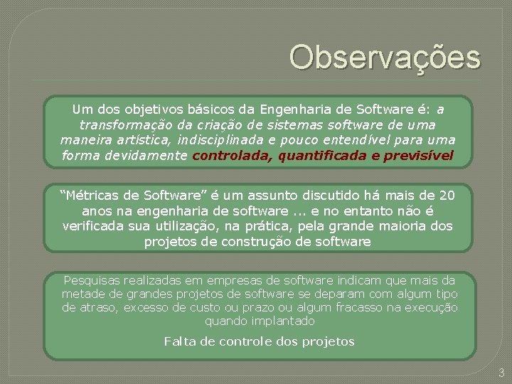 Observações Um dos objetivos básicos da Engenharia de Software é: a transformação da criação