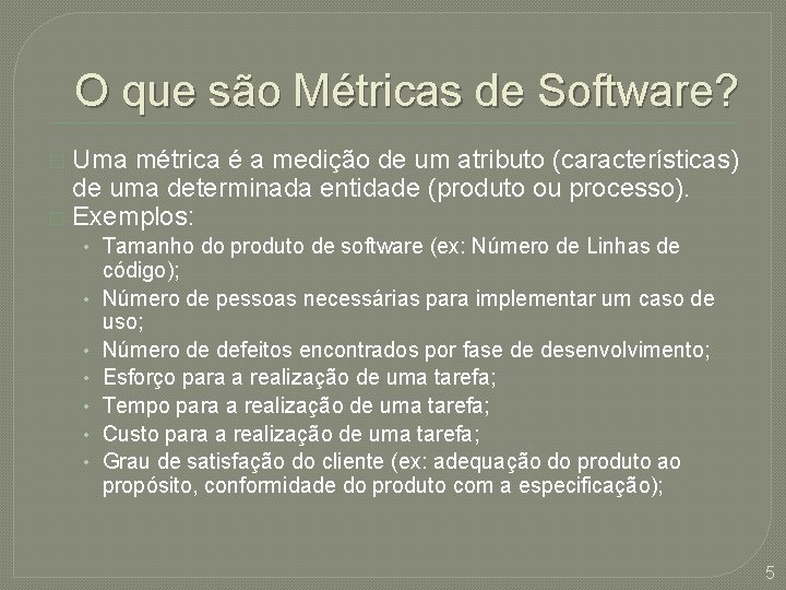 O que são Métricas de Software? Uma métrica é a medição de um atributo