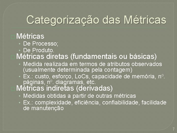 Categorização das Métricas � Métricas • De Processo; • De Produto. � Métricas diretas