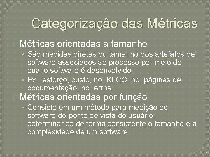 Categorização das Métricas �Métricas orientadas a tamanho • São medidas diretas do tamanho dos