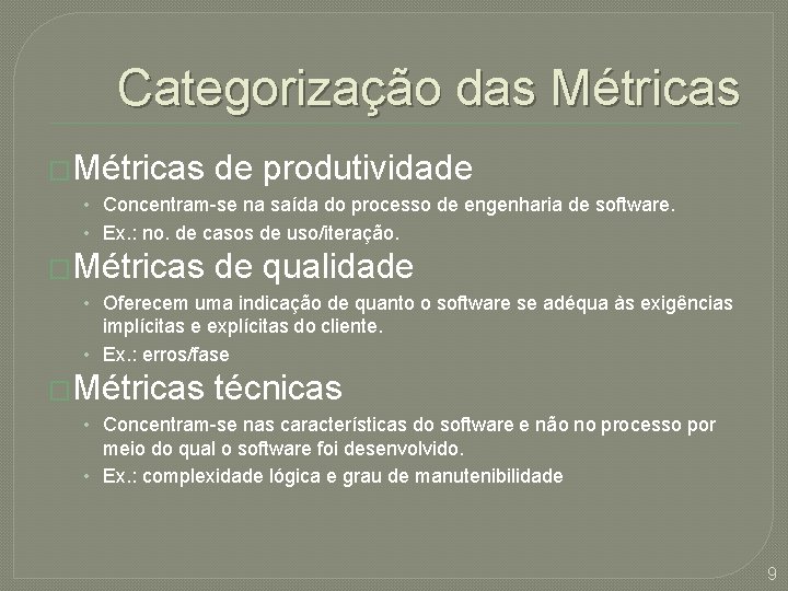 Categorização das Métricas �Métricas de produtividade • Concentram-se na saída do processo de engenharia