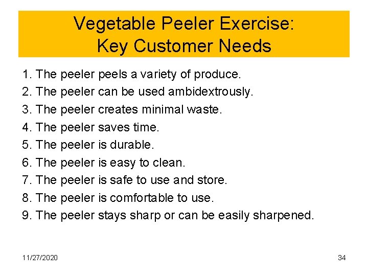 Vegetable Peeler Exercise: Key Customer Needs 1. The peeler peels a variety of produce.