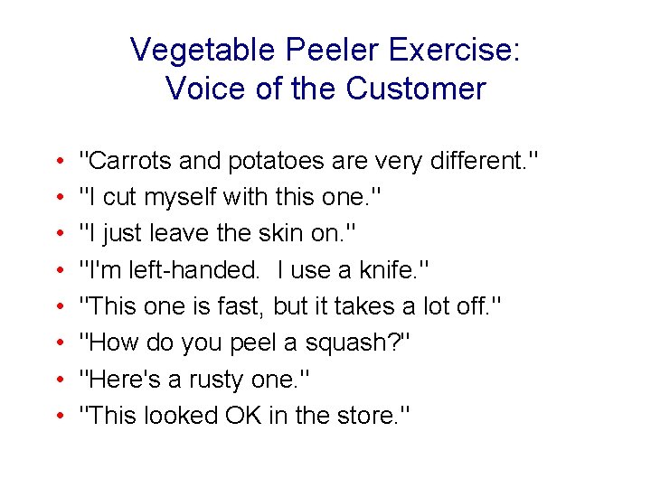 Vegetable Peeler Exercise: Voice of the Customer • • "Carrots and potatoes are very