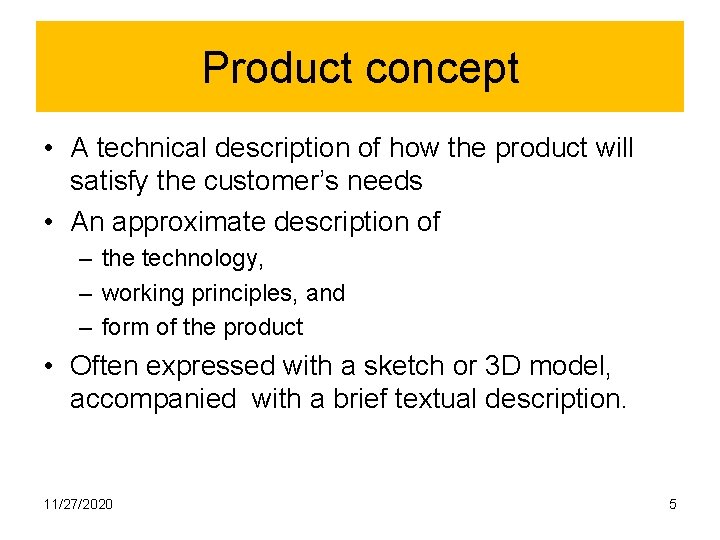 Product concept • A technical description of how the product will satisfy the customer’s