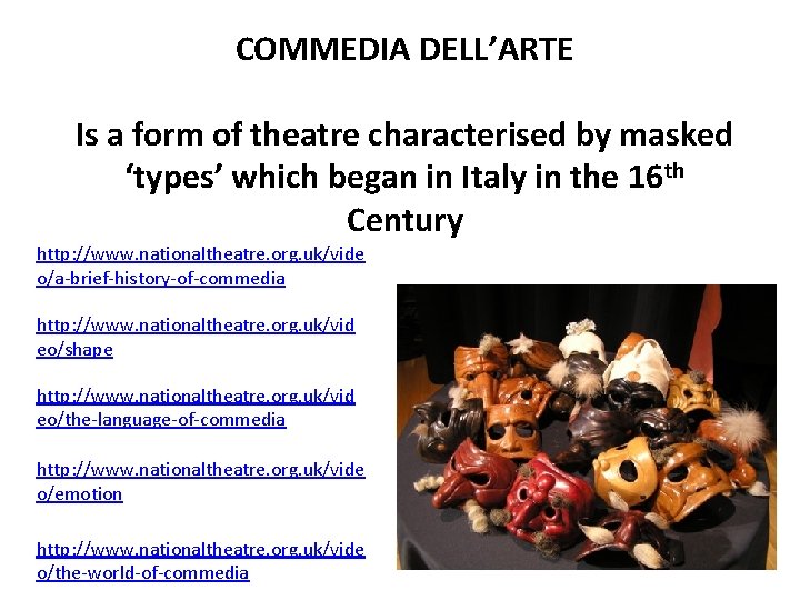 COMMEDIA DELL’ARTE Is a form of theatre characterised by masked ‘types’ which began in