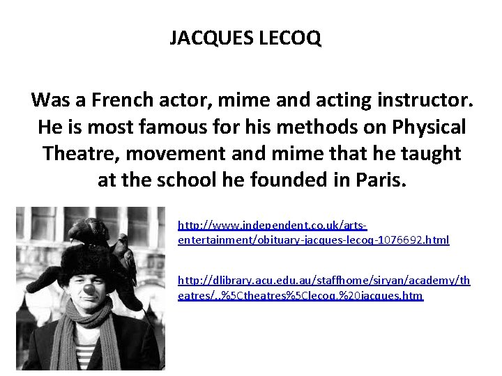 JACQUES LECOQ Was a French actor, mime and acting instructor. He is most famous