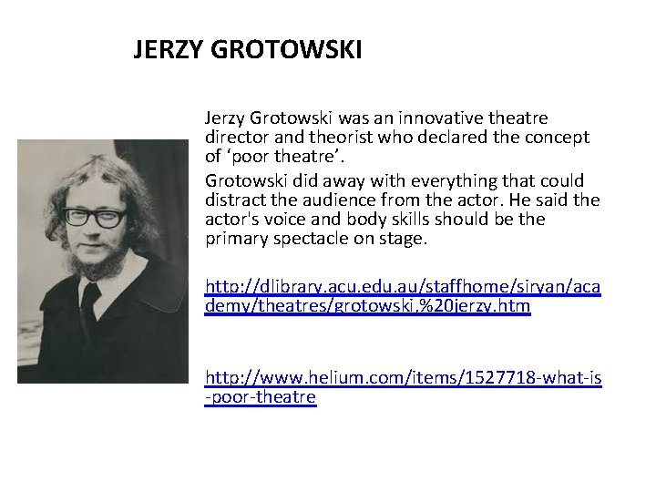 JERZY GROTOWSKI Jerzy Grotowski was an innovative theatre director and theorist who declared the