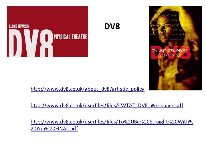 DV 8 http: //www. dv 8. co. uk/about_dv 8/artistic_policy http: //www. dv 8. co.