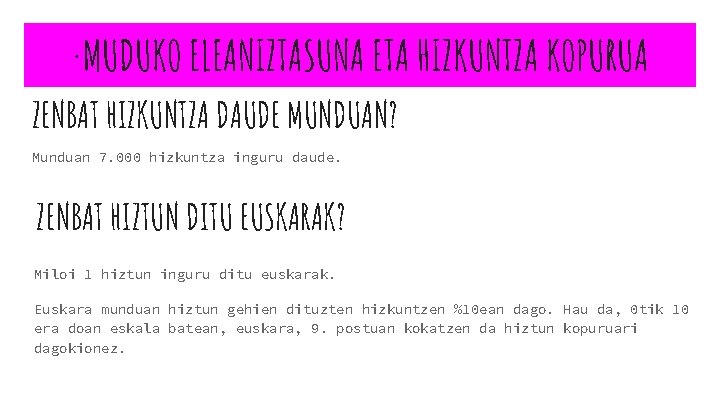 ·MUDUKO ELEANIZTASUNA ETA HIZKUNTZA KOPURUA ZENBAT HIZKUNTZA DAUDE MUNDUAN? Munduan 7. 000 hizkuntza inguru