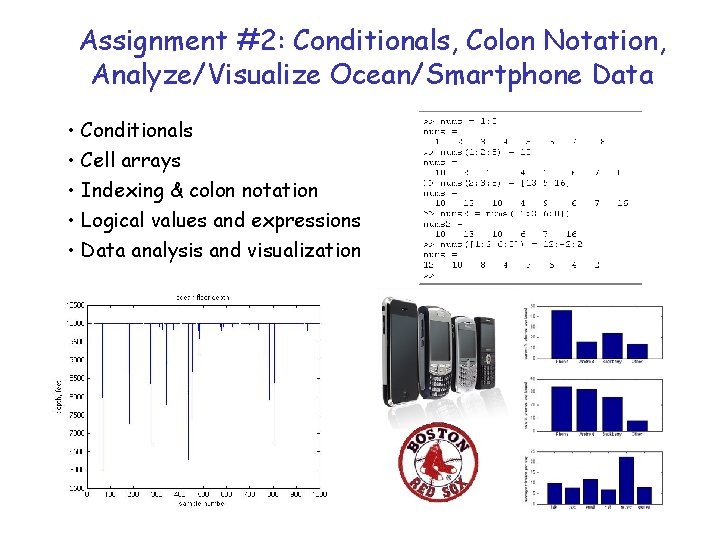 Assignment #2: Conditionals, Colon Notation, Analyze/Visualize Ocean/Smartphone Data • Conditionals • Cell arrays •