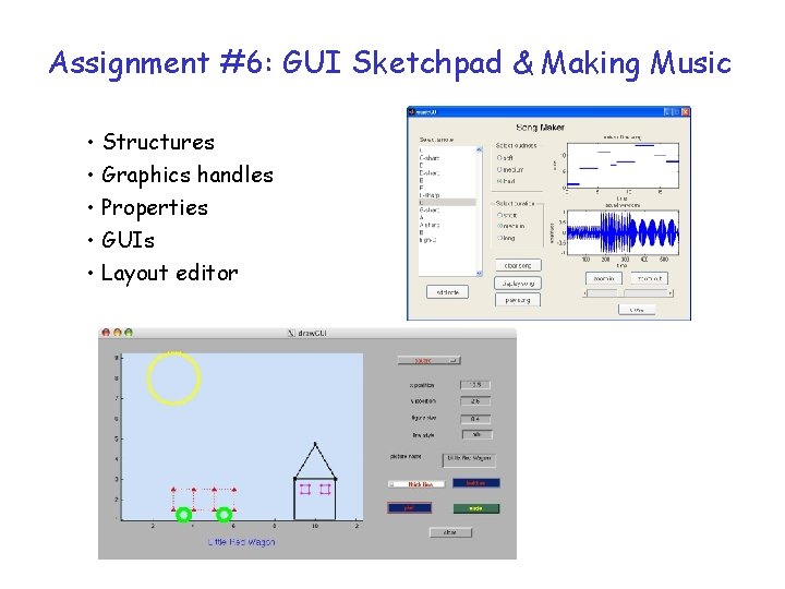 Assignment #6: GUI Sketchpad & Making Music • Structures • Graphics handles • Properties