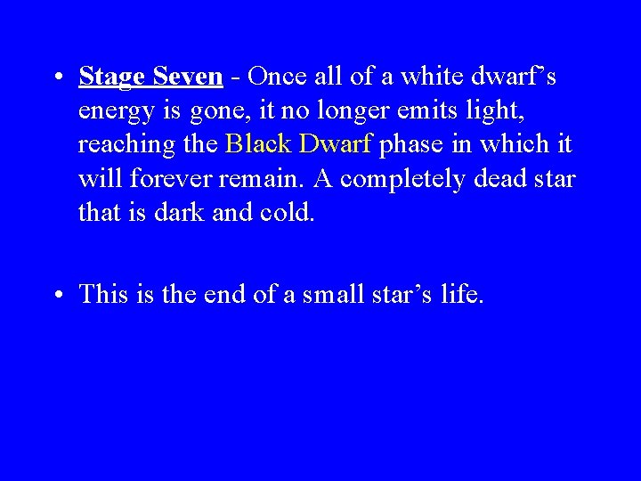  • Stage Seven - Once all of a white dwarf’s energy is gone,