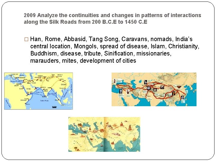 2009 Analyze the continuities and changes in patterns of interactions along the Silk Roads