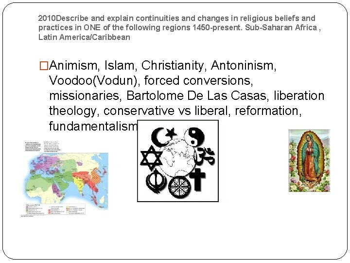 2010 Describe and explain continuities and changes in religious beliefs and practices in ONE
