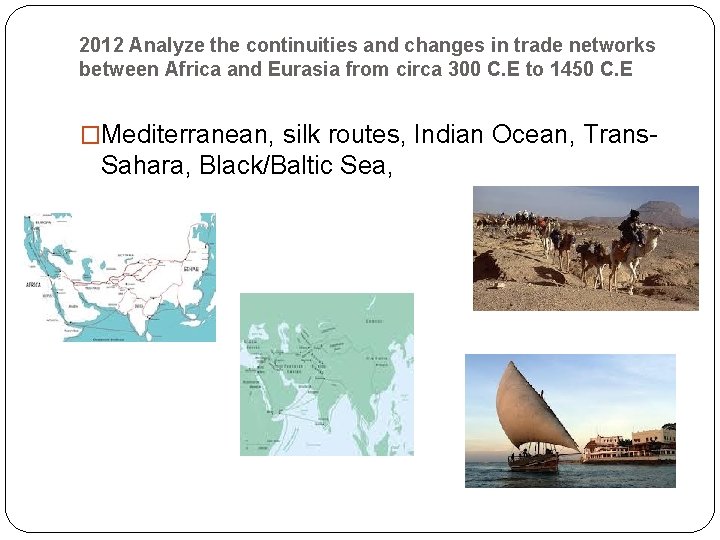 2012 Analyze the continuities and changes in trade networks between Africa and Eurasia from