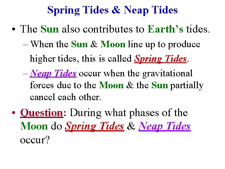 Spring Tides & Neap Tides • The Sun also contributes to Earth’s tides. – Spring Tides & Neap Tides • The Sun also contributes to Earth’s tides. –