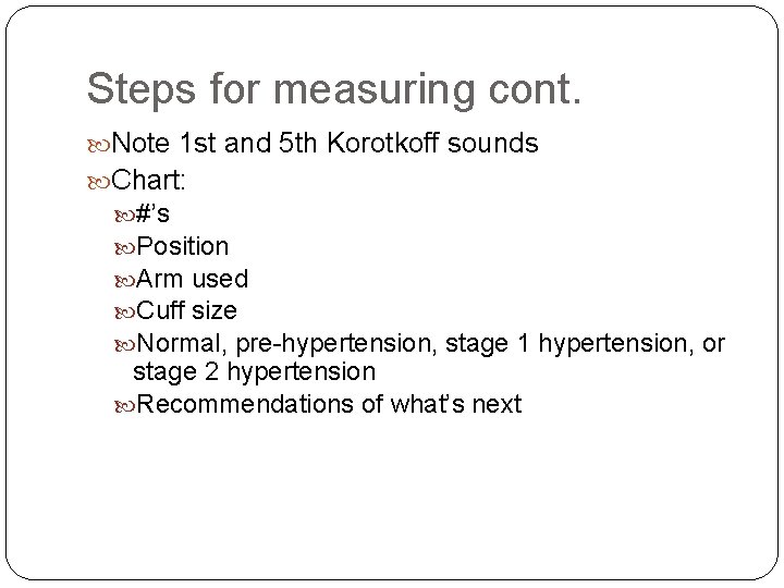 Steps for measuring cont. Note 1 st and 5 th Korotkoff sounds Chart: #’s