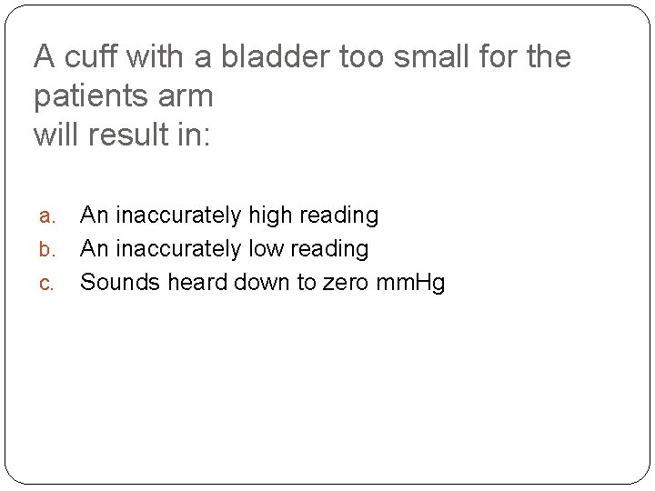 A cuff with a bladder too small for the patients arm will result in: