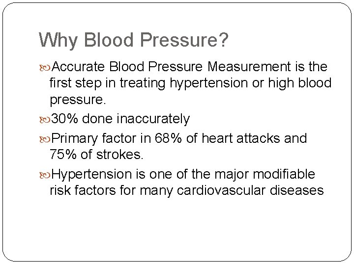 Why Blood Pressure? Accurate Blood Pressure Measurement is the first step in treating hypertension