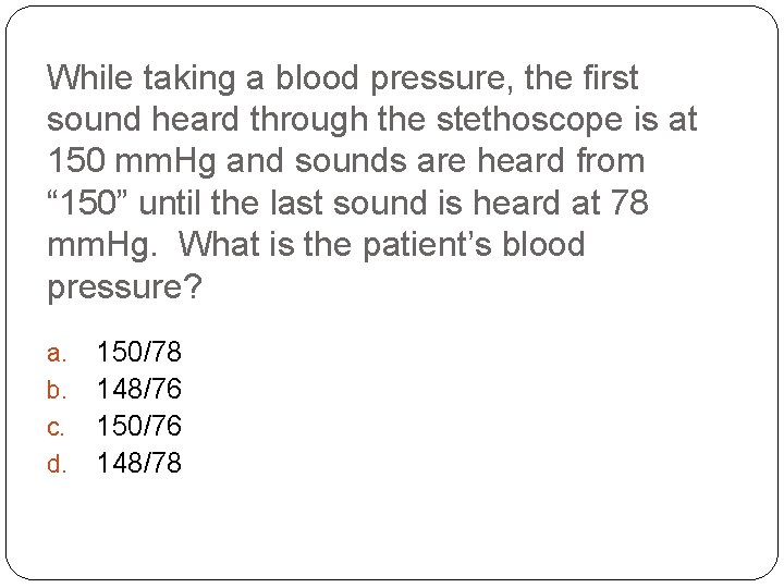 While taking a blood pressure, the first sound heard through the stethoscope is at