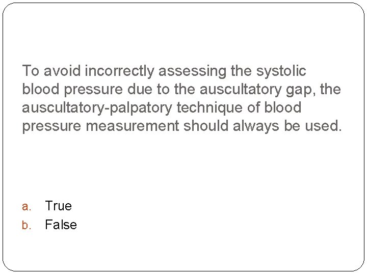 To avoid incorrectly assessing the systolic blood pressure due to the auscultatory gap, the