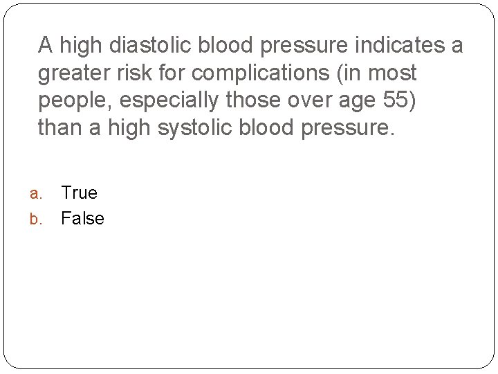 A high diastolic blood pressure indicates a greater risk for complications (in most people,