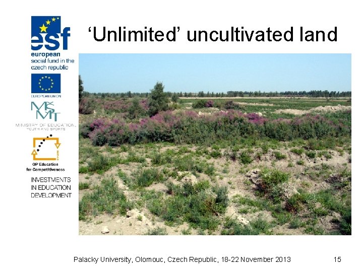 ‘Unlimited’ uncultivated land Palacky University, Olomouc, Czech Republic, 18 -22 November 2013 15 